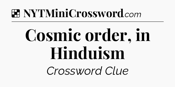 Solution: Cosmic order, in Hinduism - NYT Crossword