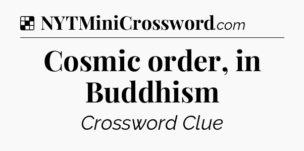 Solution: Cosmic order, in Buddhism - NYT Crossword