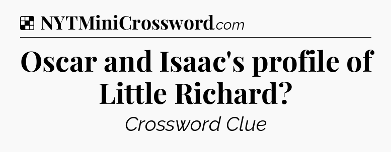 Solution: Oscar and Isaac's profile of Little Richard - NYT Crossword
