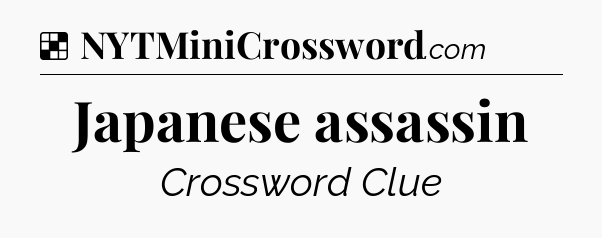 Solution: Japanese assassin - NYT Crossword