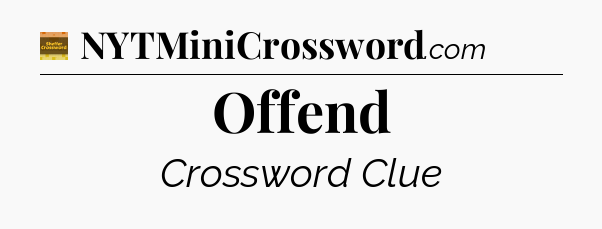 Offend - Eugene Sheffer Crossword
