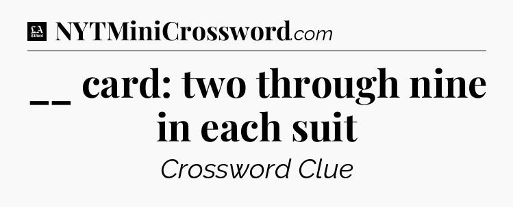 __ card: two through nine in each suit - LA Times Crossword