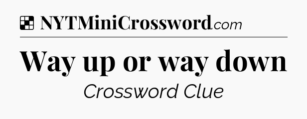 Solution: Way up or way down - NYT Crossword