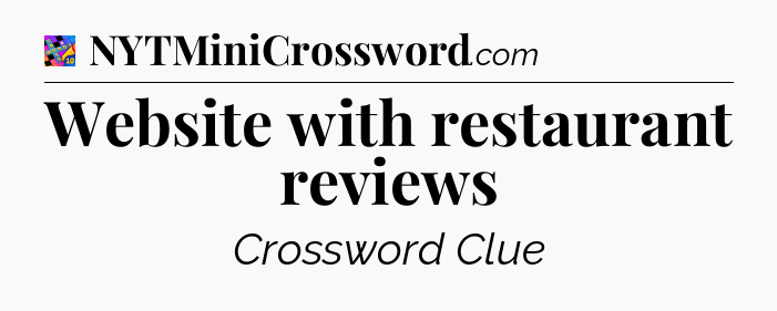 Website with restaurant reviews Crossword Clue