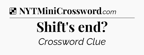 Solution: Shift's end - NYT Crossword