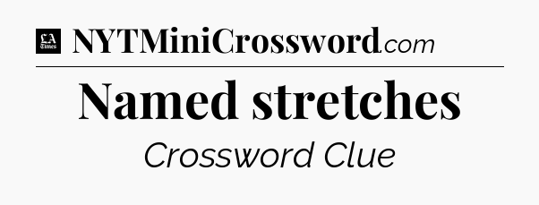 Named stretches - LA Times Crossword