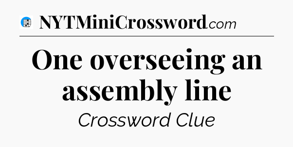 One overseeing an assembly line Crossword Clue