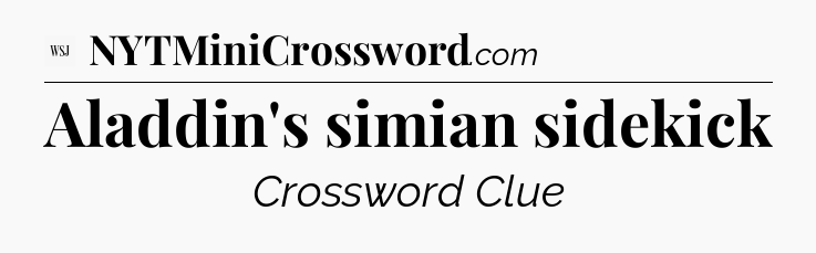 Aladdin's simian sidekick - WSJ Crossword