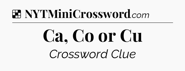 Solution: Ca, Co or Cu - NYT Crossword