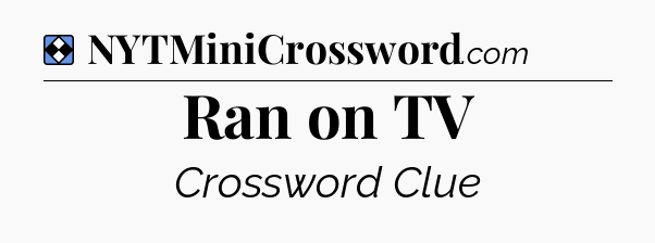 Solution: Ran on TV - NYT Mini Crossword