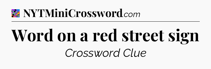 Word on a red street sign Crossword Clue