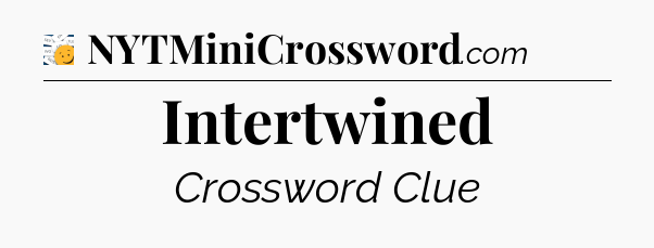 Intertwined - 7 Little Words