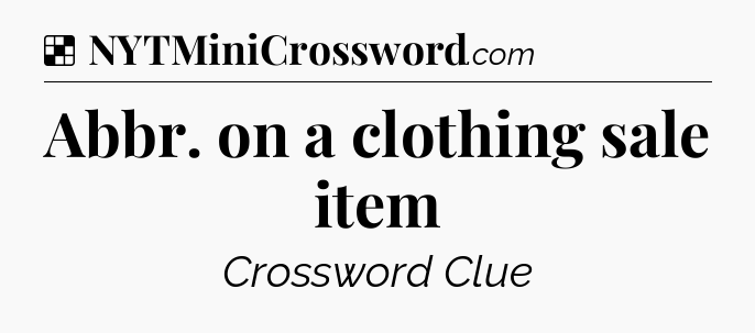 Solution: Abbr. on a clothing sale item - NYT Crossword