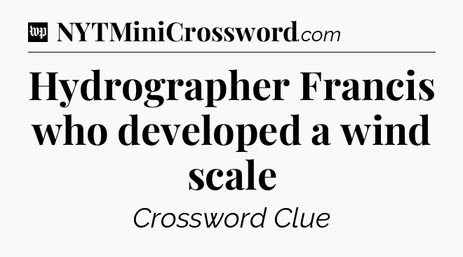 Hydrographer Francis who developed a wind scale Crossword Clue