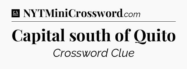 Capital south of Quito - LA Times Crossword