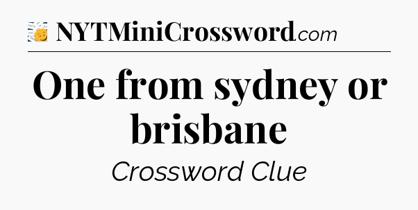 One from sydney or brisbane - 7 Little Words