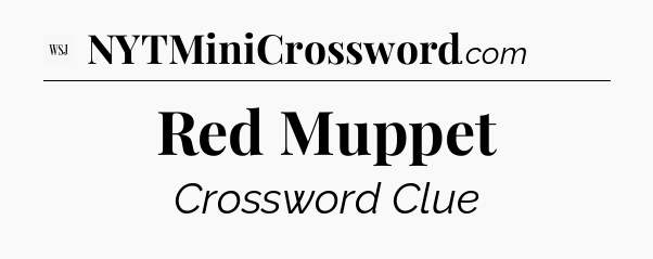 Red Muppet - WSJ Crossword