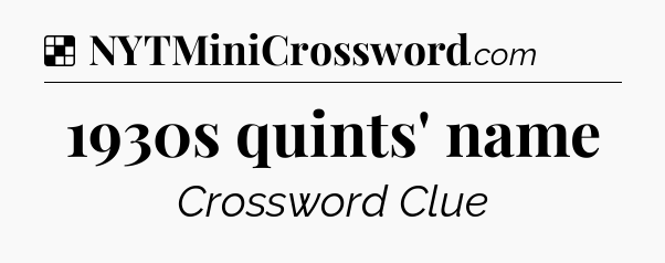 Solution: 1930s quints' name - NYT Crossword