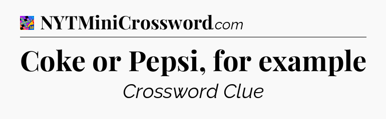 Coke or Pepsi, for example Crossword Clue
