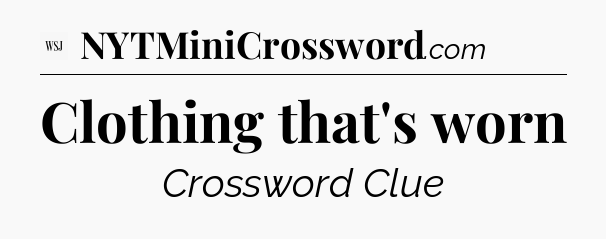 Clothing that's worn - WSJ Crossword
