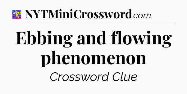Ebbing and flowing phenomenon Codycross