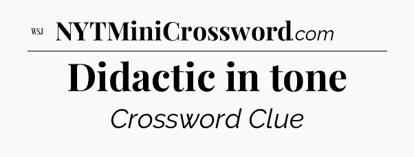 Didactic in tone - WSJ Crossword