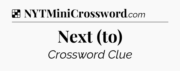 Solution: Next (to) - NYT Crossword