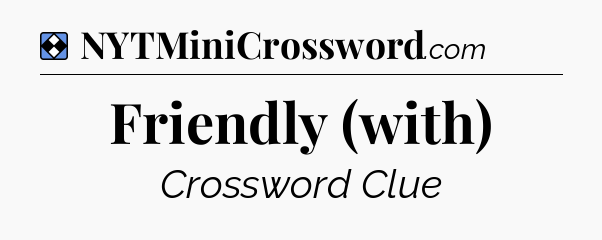 Solution: Friendly (with) - NYT Mini Crossword