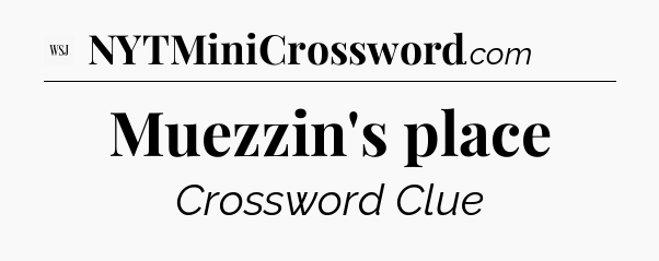Muezzin's place - WSJ Crossword