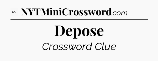 Depose - WSJ Crossword