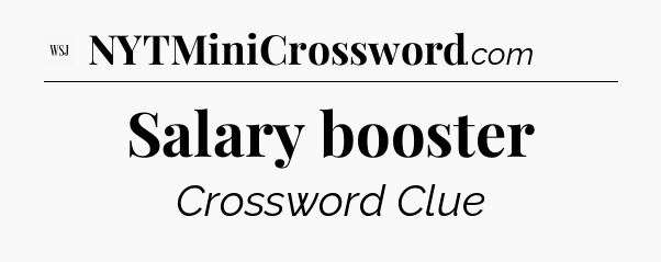 Salary booster - WSJ Crossword