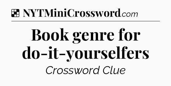 Solution: Book genre for do-it-yourselfers - NYT Crossword