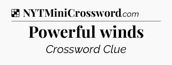 Solution: Powerful winds - NYT Crossword