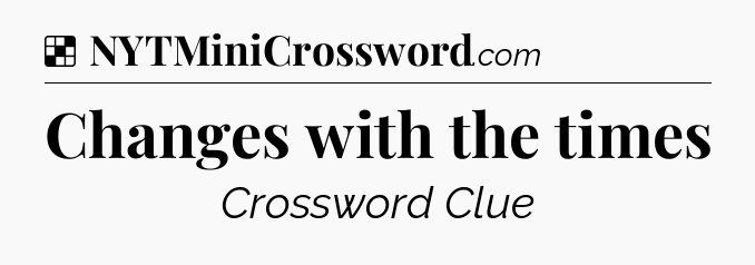 Changes with the times NYT Crossword