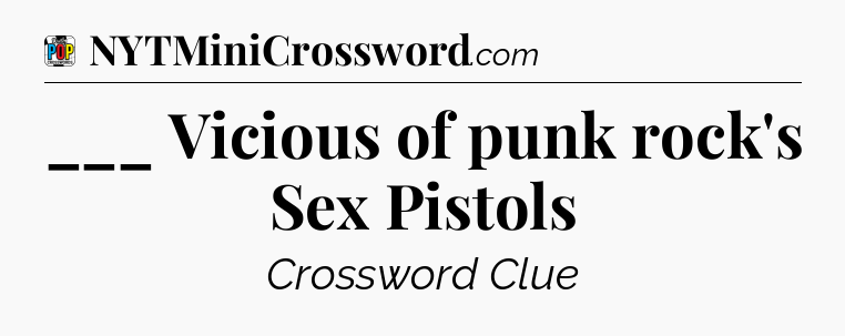___ Vicious of punk rock's Sex Pistols Crossword Clue