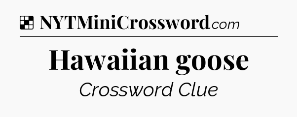 Hawaiian goose NYT Crossword
