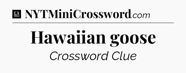 Hawaiian goose - LA Times Crossword
