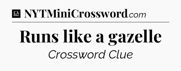 Runs like a gazelle - LA Times Crossword