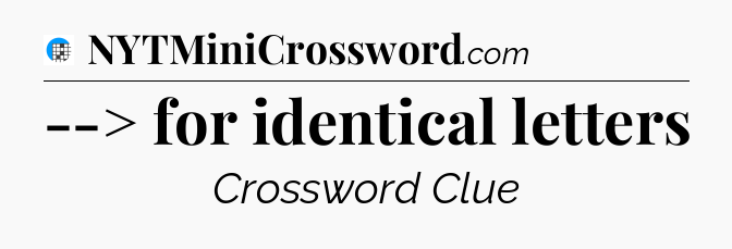 --> for identical letters Crossword Clue