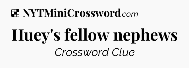 Solution: Huey's fellow nephews - NYT Crossword