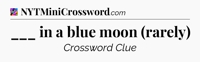 ___ in a blue moon (rarely) Crossword Clue