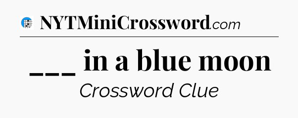 ___ in a blue moon Crossword Clue