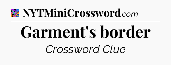 Garment's border Crossword Clue