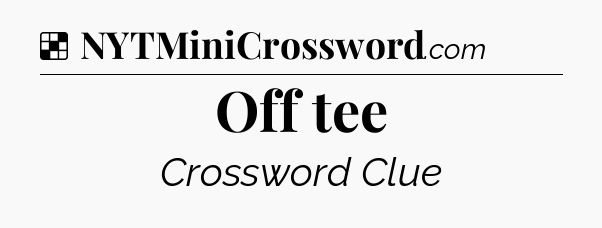 Solution: Off tee - NYT Crossword