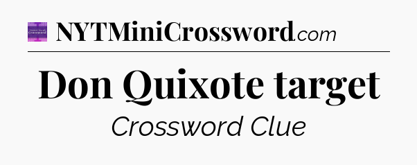 Don Quixote target - Thomas Joseph Crossword