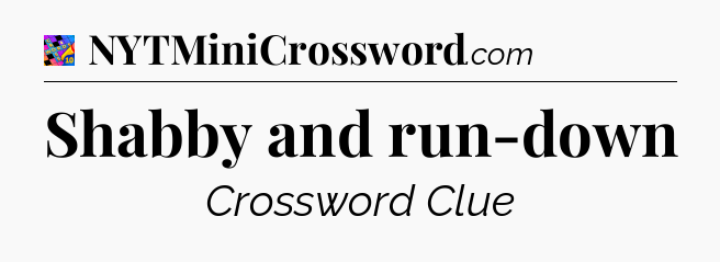 Shabby and run-down Crossword Clue