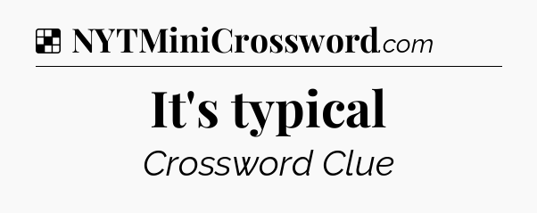 Solution: It's typical - NYT Crossword