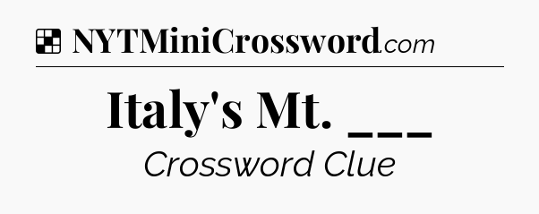 Solution: Italy's Mt. ___ - NYT Crossword
