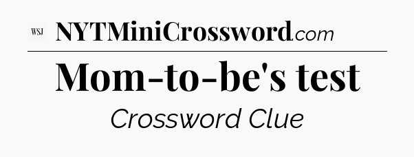 Mom-to-be's test - WSJ Crossword