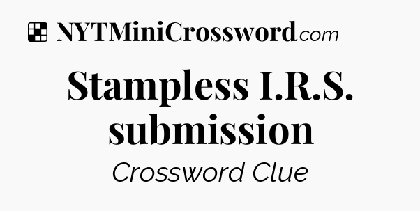 Solution: Stampless I.R.S. submission - NYT Crossword